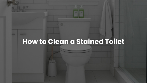 How to Clean a Stained Toilet: The Real-Life Method