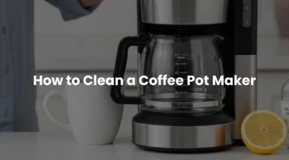 How to Clean a Coffee Pot Maker