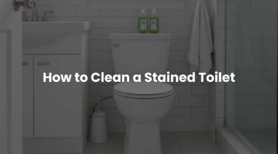 How to Clean a Stained Toilet: The Real-Life Method