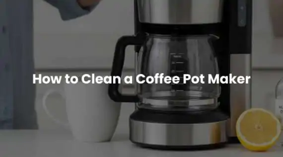 How to Clean a Coffee Pot Maker