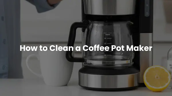 How to Clean a Coffee Pot Maker