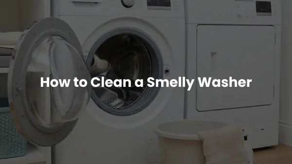How to Clean a Smelly Washer (And Keep It Fresh!)