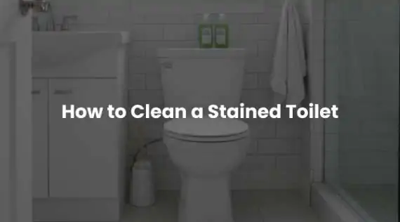 How to Clean a Stained Toilet: The Real-Life Method