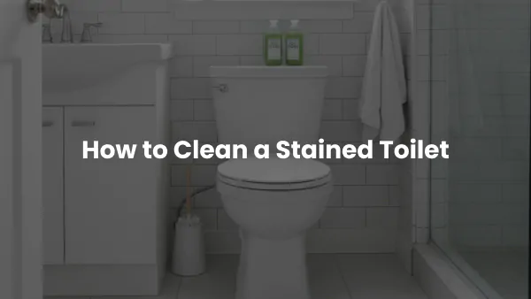 How to Clean a Stained Toilet: The Real-Life Method